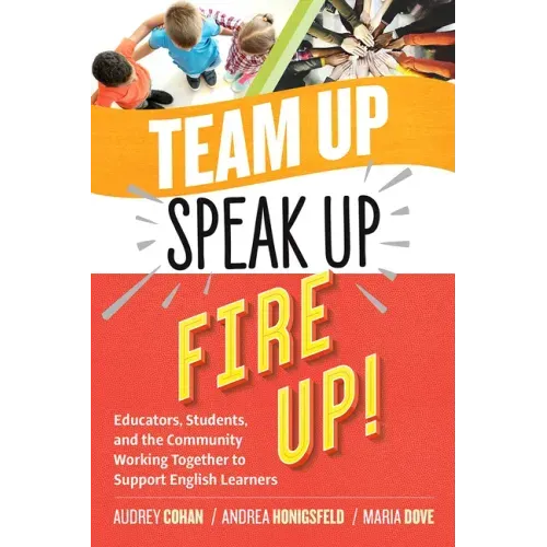Team Up, Speak Up, Fire Up!: Educators, Students, and the Community Working Together to Support English Learners