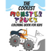 The Coolest Monster Truck Coloring Book: A Coloring Book For A Boy Or Girl That Think Monster Trucks Are Cool 25 Awesome Fun Designs!