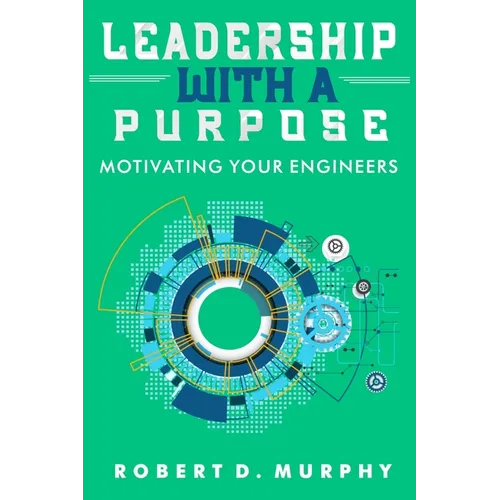 Leadership With A Purpose: Motivating Your Engineers