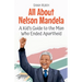 All About Nelson Mandela: A Kid's Guide to the Man Who Ended Apartheid