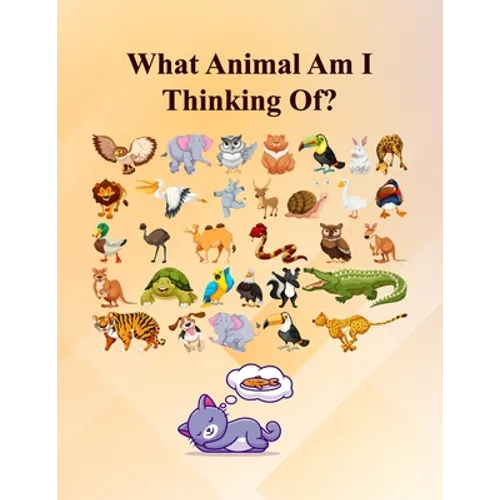What Animal Am I Thinking Of?: Fun Guessing Activity Game For 2 To 6 Years Olds