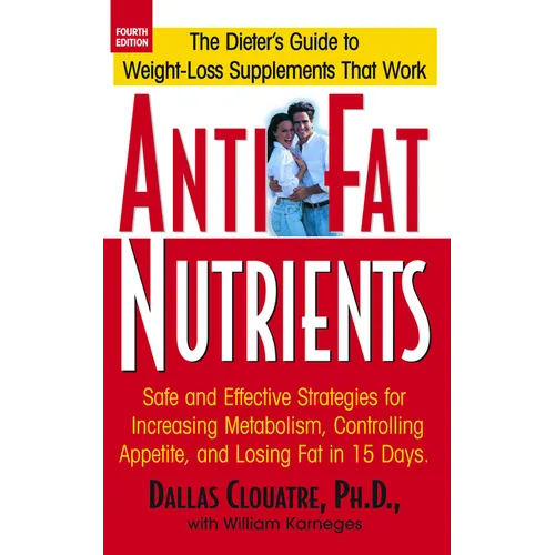 Anti-Fat Nutrients: Safe and Effective Strategies for Increasing Metabolism, Controlling Appetite, and Losing Fat in 15 Days