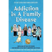 Addiction Is A Family Disease: For Those Seeking Understanding and Recovery