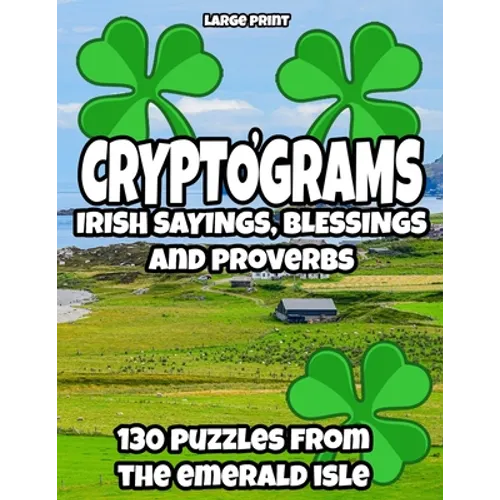 Cryptograms - Irish Sayings, Blessing and Proverbs: LARGE PRINT Cryptogram Puzzles from Ireland for Adults