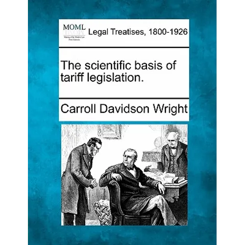 The Scientific Basis of Tariff Legislation.