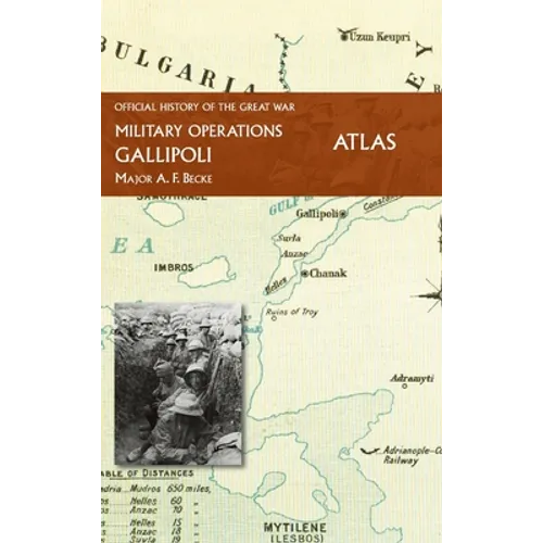 Gallipoli Official History of the Great War Other Theatres: Atlas