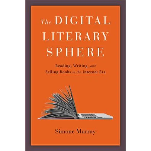 The Digital Literary Sphere: Reading, Writing, and Selling Books in the Internet Era