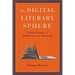 The Digital Literary Sphere: Reading, Writing, and Selling Books in the Internet Era