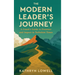 The Modern Leader's Journey: A Coach's Guide to Presence and Impact in Turbulent Times