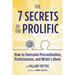 The 7 Secrets of the Prolific: How to Overcome Procrastination, Perfectionism, and Writer's Block