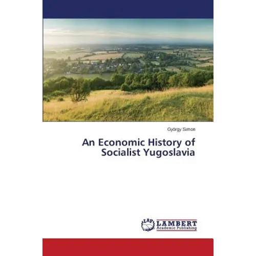 An Economic History of Socialist Yugoslavia