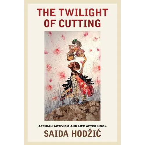 The Twilight of Cutting: African Activism and Life After NGOs