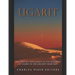 Ugarit: The History and Legacy of the Kingdom of Ugarit in the Ancient Near East