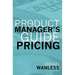 The Product Manager's Guide to Pricing