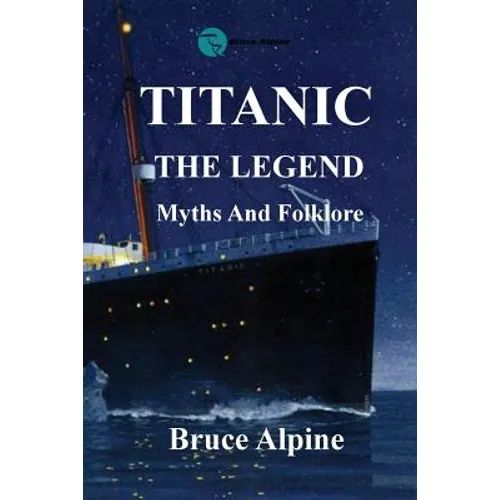 Titanic: The Legend, myths and folklore.