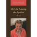 My Life Among the Spirits: A Memoir