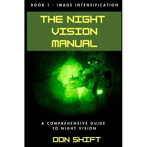 The Night Vision Manual: Book 1 - Image Intensification