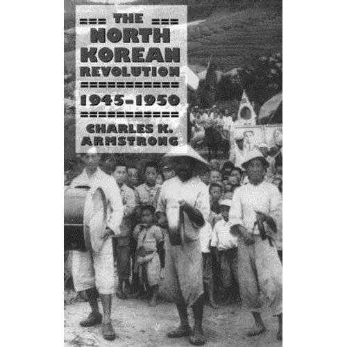 The North Korean Revolution, 1945-1950