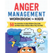 Anger Management Workbook for Kids: 50 Fun Activities to Help Children Stay Calm and Make Better Choices When They Feel Mad