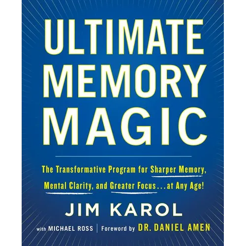 Ultimate Memory Magic: The Transformative Program for Sharper Memory, Mental Clarity, and Greater Focus . . . at Any Age!
