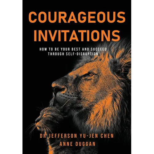 Courageous Invitations: How to be your best self and succeed through self-disruption