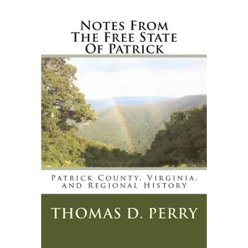 Notes From The Free State Of Patrick: Patrick County, Virginia, and Regional History Volume Two