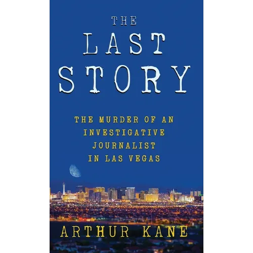 The Last Story: The Murder of an Investigative Journalist in Las Vegas