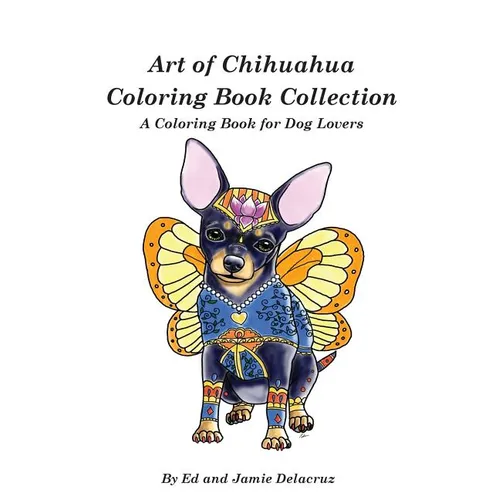 Art of Chihuahua Coloring Book Collection: Coloring book for Dog lovers