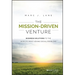 The Mission-Driven Venture: Business Solutions to the World's Most Vexing Social Problems