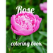 Rose coloring book: A Coloring Book of 35 Unique rose Coe Stress relief Book Designs Paperback