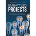 Embattled Projects: Biblical Secrets and Practical Advice for Turning Around Your Failing Projects