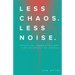 Less Chaos. Less Noise.: Effective Communications for an Effective Church
