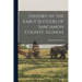 History of the Early Settlers of Sangamon County, Illinois