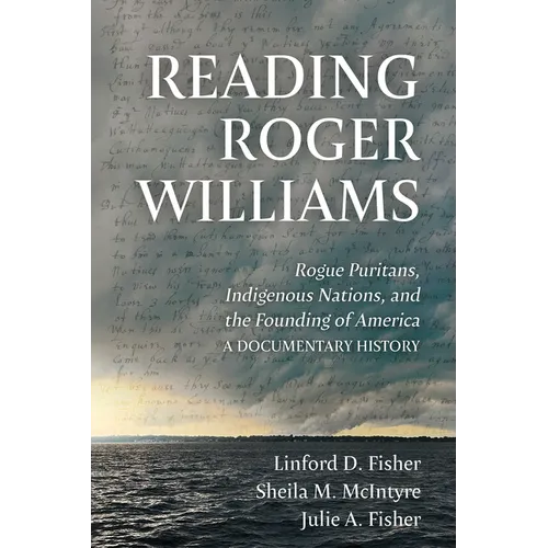Reading Roger Williams: Rogue Puritans, Indigenous Nations, and the Founding of America-a Documentary History