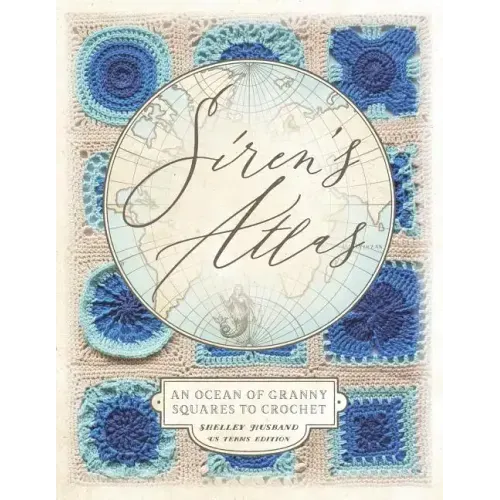 Siren's Atlas US Terms Edition: An Ocean of Granny Squares to Crochet