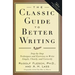 The Classic Guide to Better Writing: Step-By-Step Techniques and Exercises to Write Simply, Clearly and Correctly