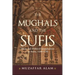 The Mughals and the Sufis: Islam and Political Imagination in India, 1500-1750