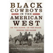 Black Cowboys in the American West: On the Range, on the Stage, behind the Badge
