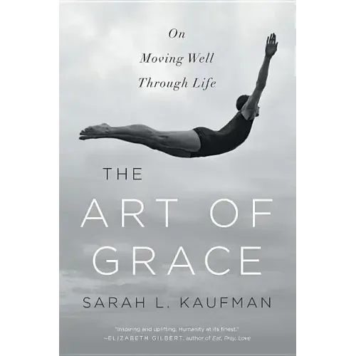 The Art of Grace: On Moving Well Through Life