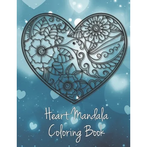 Heart Mandala Coloring Book: 19 Romantic Mandalas in Heart Designs and always a great love quote on every page: A Valentine's Day Coloring Book