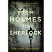 From Holmes to Sherlock: The Story of the Men and Women Who Created an Icon