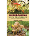 Mushrooming with Confidence: A Guide to Collecting Edible and Tasty Mushrooms