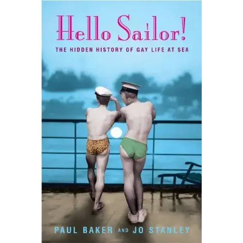 Hello Sailor!: The Hidden History of Gay Life at Sea