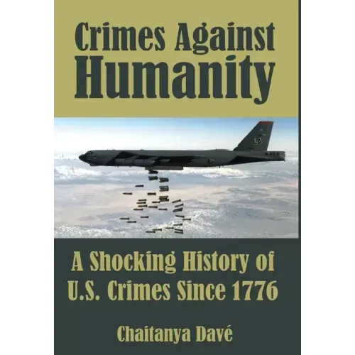 Crimes Against Humanity: A Shocking History of U.S. Crimes Since 1776