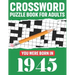 Crossword Puzzle Book For Adults: You Were Born In 1945: Awesome Fun Puzzle Crossword Book With Solutions Containing 80 Large Print Easy To Hard Puzzl