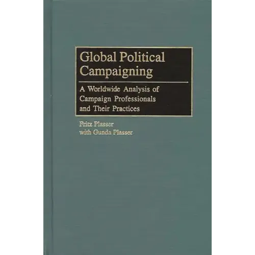 Global Political Campaigning: A Worldwide Analysis of Campaign Professionals and Their Practices