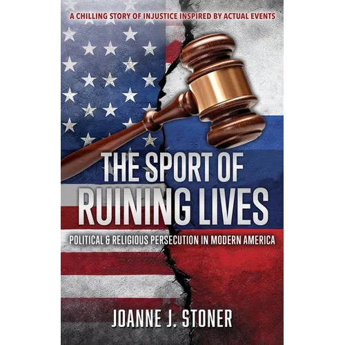 The Sport of Ruining Lives: Political & Religious Persecution in Modern America