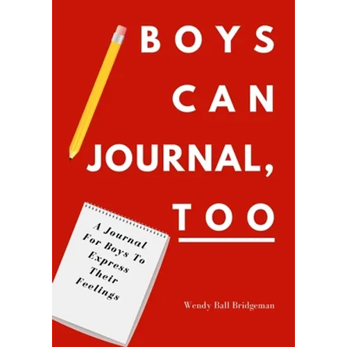 Boys Can Journal, Too: A Journal For Boys To Express Their Feelings