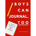 Boys Can Journal, Too: A Journal For Boys To Express Their Feelings