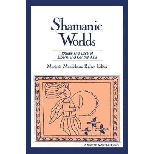 Shamanic Worlds: Rituals and Lore of Siberia and Central Asia